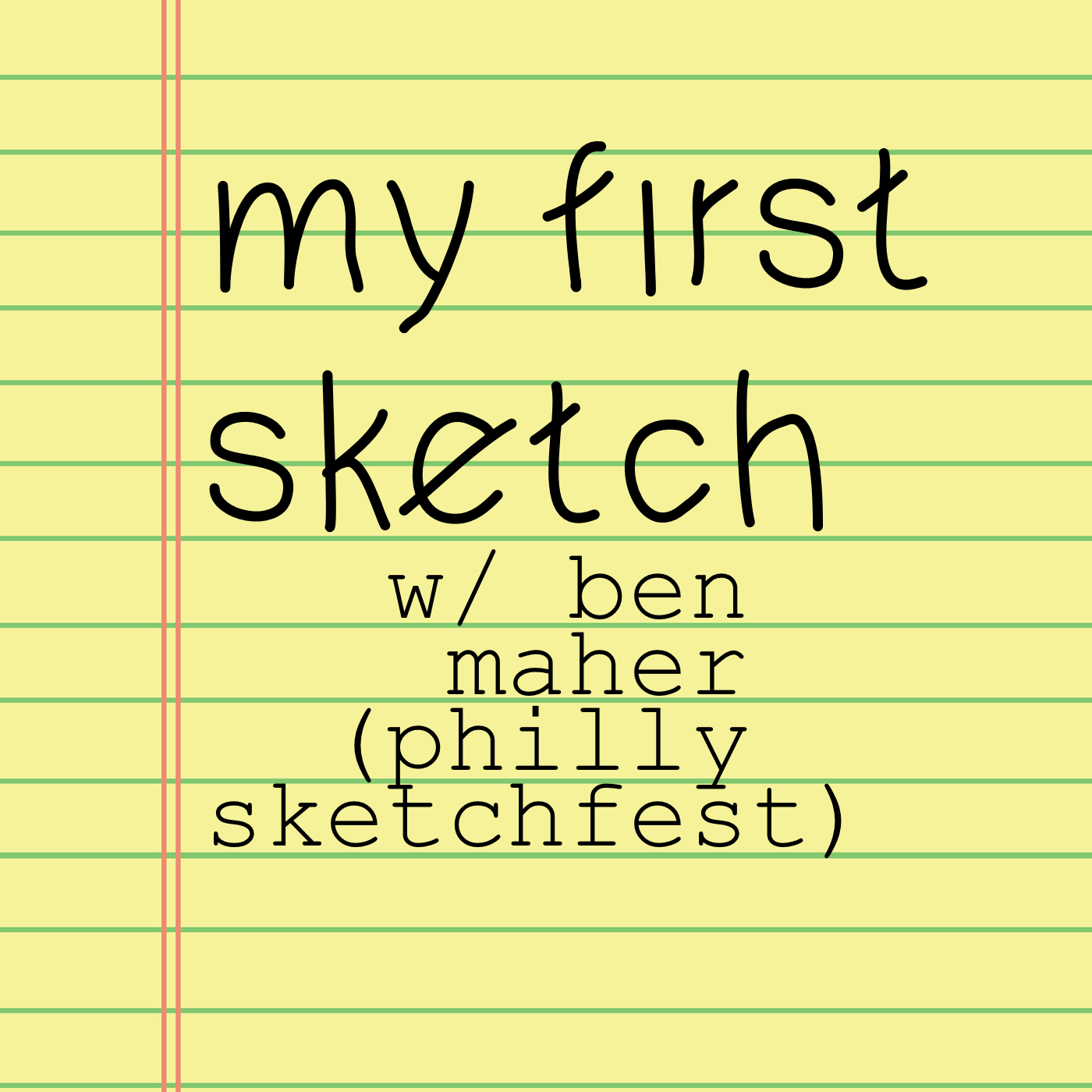 the My First Sketch logo on yellow lined pager with "With Ben Maher (Philly Sketchfest)"